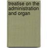 Treatise On The Administration And Organ door Onbekend
