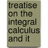 Treatise On The Integral Calculus And It