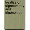 Treatise On Trigonometry And Trigonometr door Onbekend