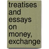 Treatises And Essays On Money, Exchange door J.R. 1789-1864 Mcculloch