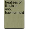 Treatises Of Fistula In Ano, Haemorrhoid door Sir Power D'Arcy