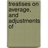 Treatises On Average, And Adjustments Of by William Benecke