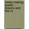 Treaty-Making Power - Slavery And The Ra door William Henry Fleming