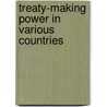 Treaty-Making Power in Various Countries door State United States.