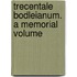 Trecentale Bodleianum. A Memorial Volume