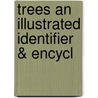 Trees An Illustrated Identifier & Encycl door Onbekend