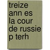 Treize Ann Es   La Cour De Russie P Terh door Pierre Gilliard