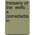 Trelawny Of The  Wells ; A Comedietta In
