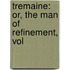 Tremaine: Or, The Man Of Refinement, Vol