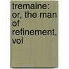 Tremaine: Or, The Man Of Refinement, Vol door Robert Plumer Ward