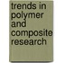 Trends In Polymer And Composite Research