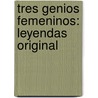 Tres Genios Femeninos: Leyendas Original door Marï¿½A. Pilar Sinuï¿½S. Del De Marco