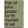 Trial Of John Jasper For Th Murder Of Ed by Philadelphia Dickens Fellowship