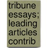 Tribune Essays; Leading Articles Contrib door Charles Taber Congdon