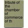 Tribute Of The Chamber Of Commerce Of Th by Unknown