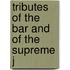 Tributes Of The Bar And Of The Supreme J