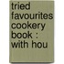 Tried Favourites Cookery Book : With Hou