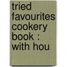 Tried Favourites Cookery Book : With Hou door E.W. Kirk