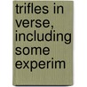 Trifles In Verse, Including Some Experim by Lionel Thomas Berguer