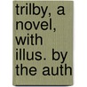 Trilby, A Novel, With Illus. By The Auth door George Du Maurier