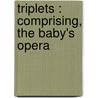 Triplets : Comprising, The Baby's Opera door Walter Crane