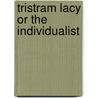 Tristram Lacy Or The Individualist door Onbekend