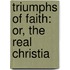 Triumphs Of Faith: Or, The Real Christia