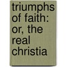 Triumphs Of Faith: Or, The Real Christia door See Notes Multiple Contributors