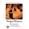 Trojan Women Greek Trag New Trans Gtnt C by Euripedes