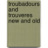 Troubadours And Trouveres New And Old door Onbekend