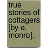 True Stories Of Cottagers [By E. Monro]. door Edward Monro