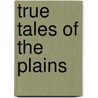 True Tales Of The Plains door Onbekend