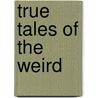 True Tales Of The Weird door Sidney Dickinson