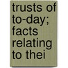 Trusts Of To-Day; Facts Relating To Thei door Gilbert H. 1880-1961 Montague