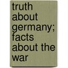 Truth About Germany; Facts About The War door Onbekend