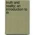 Truth And Reality; An Introduction To Th