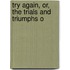 Try Again, Or, The Trials And Triumphs O