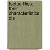 Tsetse-Flies; Their Characteristics, Dis door Ͽ