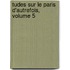Tudes Sur Le Paris D'Autrefois, Volume 5