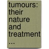 Tumours: Their Nature And Treatment ... door John Pattison