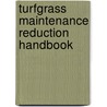 Turfgrass Maintenance Reduction Handbook door Doug Brede