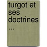 Turgot Et Ses Doctrines ... door Alfred Neymarck