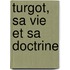 Turgot, Sa Vie Et Sa Doctrine