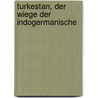 Turkestan, Der Wiege Der Indogermanische door Franz Xaver Von Schwarz