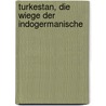 Turkestan, Die Wiege Der Indogermanische by Franz Xaver Von Schwarz