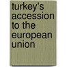 Turkey's Accession To The European Union door Onbekend
