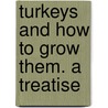 Turkeys And How To Grow Them. A Treatise door Onbekend