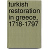 Turkish Restoration in Greece, 1718-1797 door William Miller