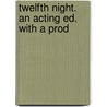Twelfth Night. An Acting Ed. With A Prod door Shakespeare William Shakespeare