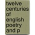 Twelve Centuries Of English Poetry And P